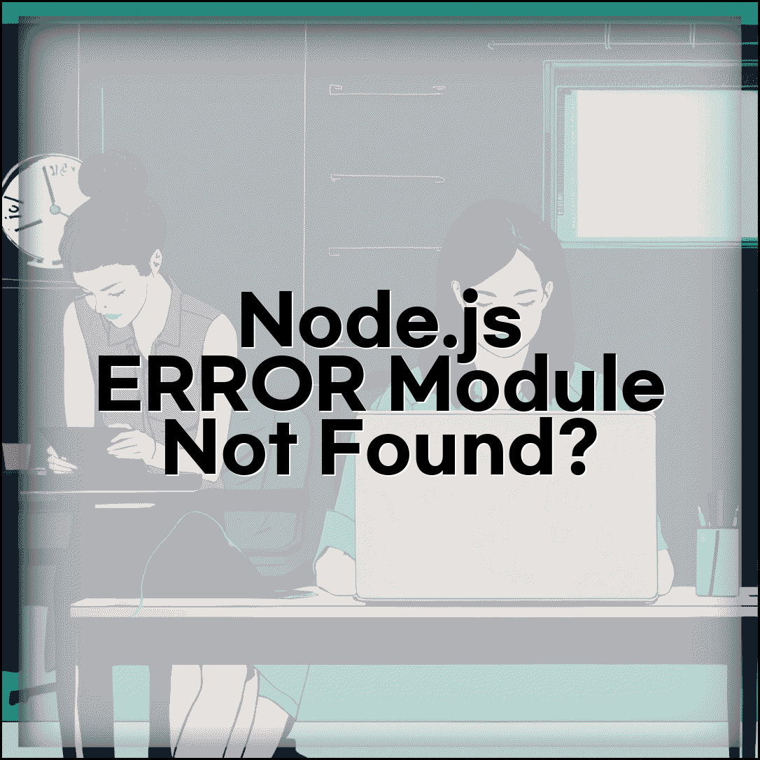 Node.js Module Not Found 오류 해결 방법 | Node 모듈 찾을 수 없음 원인 및 설치 팁